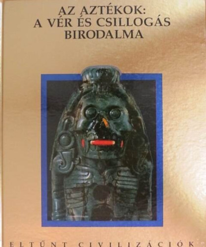 Dale M. Brown  Darcie Conner Johnson (szerk.) - Az Aztkok: A vr s csillogs birodalma -  A "nefritk kessg" vros buksa; A mltjt keres np; Az istenek rettenetes tpllka; Az aztkok letnek bks oldala