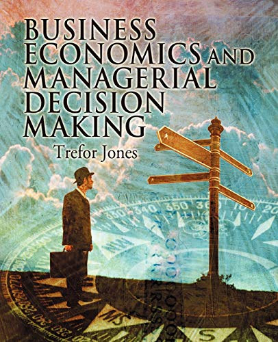 Trefor Jones - Business Economics and Managerial Decision Making