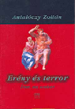 Antal�czy Zolt�n - Er�ny �s terror