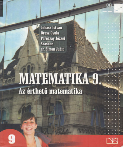 Orosz Gyula, Paróczay József, Szászné dr. Simon Judit Juhász István - Matematika 9. (Az érthető matematika)
