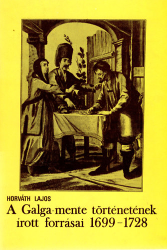 Horvth Lajos - A Galga-mente trtnetnek rott forrsai 1699-1728