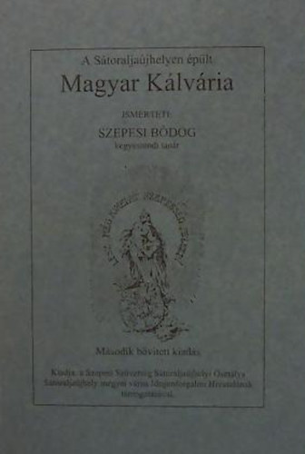 Szepesi Bódog - A Sátoraljaújhelyen épült Magyar Kálvária