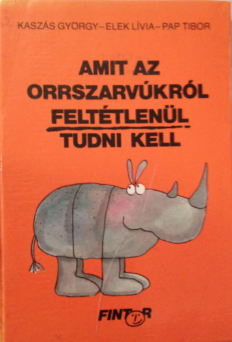 Kaszs Gyrgy - Amit az orrszarvkrl felttlenl tudni kell