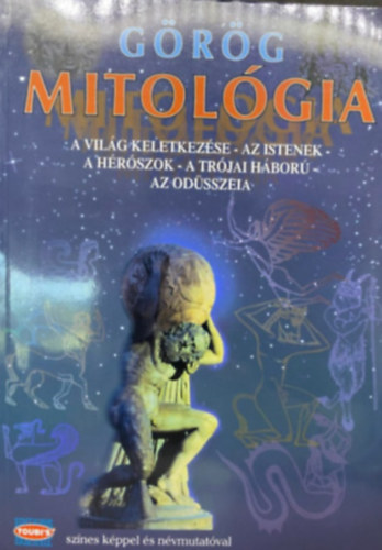 Ford.: Man� Bella; Devecseri G�bor Ford.: Sofia Souli - G�r�g mitol�gia - A VIL�G KELETKEZ�SE/AZ ISTENEK/A H�R�SZOK/A TR�JAI H�BOR�/AZ OD�SSZEIA