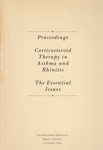 Proceedings - Corticosteroid Therapy in Asthma and Rhinitis - The Essentieal Issues (Az orrnyálkahártya-gyulladás és az asztma kortikoszteroidos terápiája - angol nyelvű)