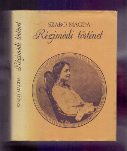 Szab� Magda - R�gim�di t�rt�net (Teljes kiad�s)