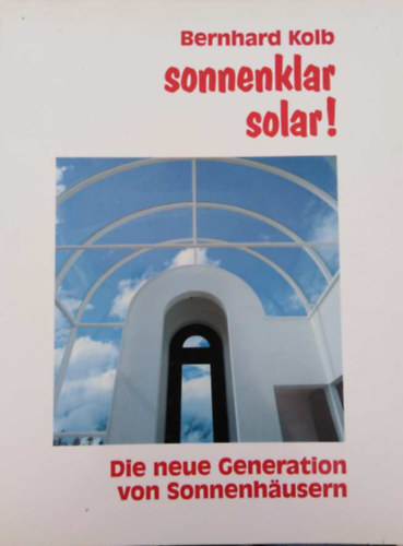 Bernhard Kolb - Sonnenklar solar! Die neue Generation von Sonnenhusern