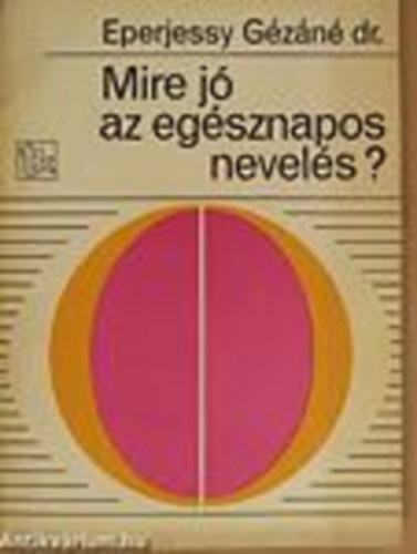 Eperjessy Gzn dr. - Mire j az egsznapos nevels?