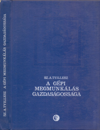 Sz. A. Tyillesz - A gépi megmunkálás gazdaságossága