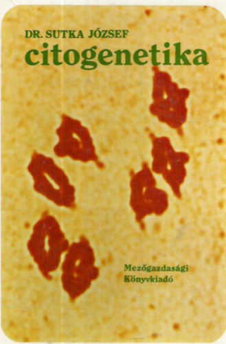 Sutka Jzsef dr. - Citogenetika (A kromoszmk felptse s a sejtciklus / A meizis / Specilis kromoszmk / A kromoszmk szerkezeti megvltozsai / A poliploidia / Az aneuploidia / Evolcis citogenetika	/ A citogenetika s a nvnynemests)