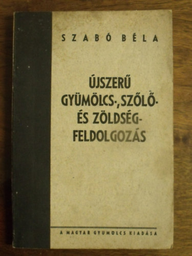 Szab� B�la - �jszer� gy�m�lcs-,sz�l�-�s z�lds�gfeldolgoz�s