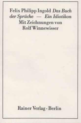 Felix Philipp Ingold - Das Buch der Sprche ein Idiotikon - mit Zeichnungen von Rolf Winnewisser
