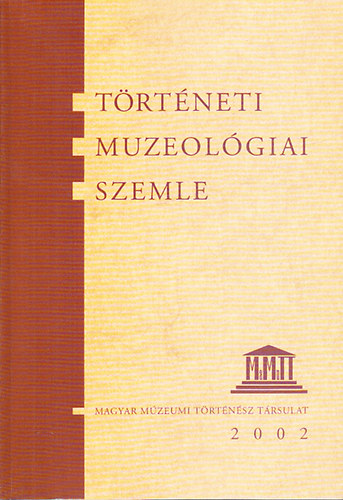 Pintr Jnos  (fszerk.) - Trtneti Muzeolgiai Szemle 2002. (A Magyar Mzeumi Trtnsz Trsulat vknyve 2.)