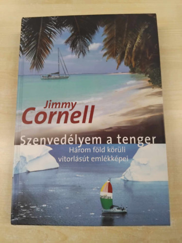 Jimmy Cornell - Szenved�lyem a tenger (H�rom f�ld k�r�li vitorl�s�t eml�kk�pei)