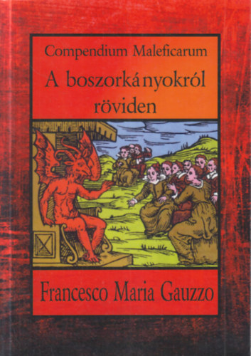 Francesco Maria Gauzzo - Compendium Maleficarum- A boszork�nyokr�l r�viden