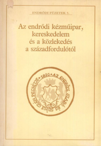 Hornok Lajosn Nmeth Eszter - Az endrdi kzmipar, kereskedelem s a kzlekeds a szzadfordultl