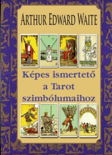 Arthur Edward Waite - K�pes ismertet� a Tarot szimb�lumaihoz