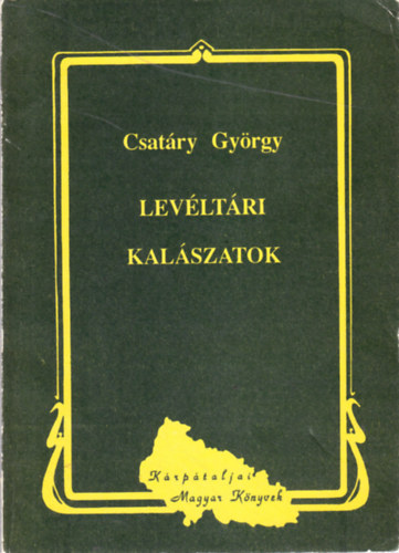 Csat�ry Gy�rgy - Lev�lt�ri kal�szatok (Tanulm�nyok, sz�vegk�zlem�nyek)
