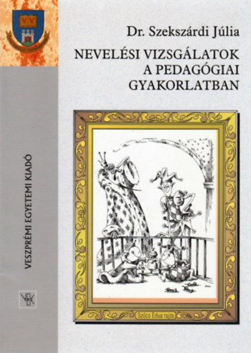 Szekszrdi Jlia - Nevelsi vizsglatok a pedaggiai gyakorlatban