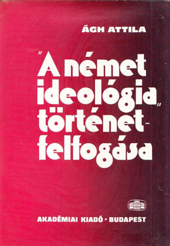 Ágh Attila (szerk.) - A német ideológia történetfelfogása