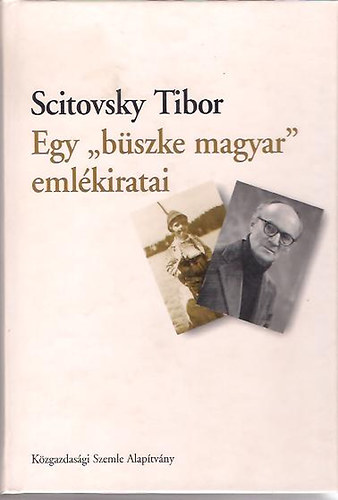 Scitovsky Tibor - Egy "bszke magyar" emlkiratai
