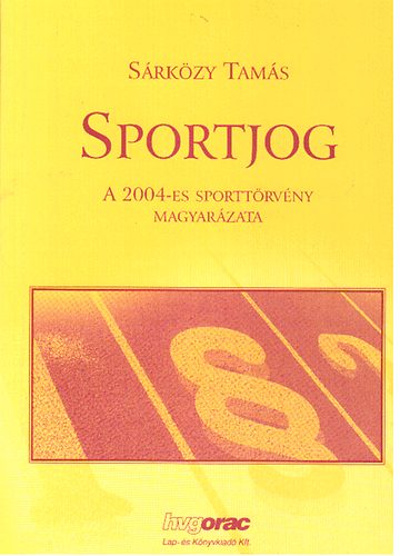 Dr. Sárközy Tamás - Sportjog  - A 2004-es sporttörvény magyarázata