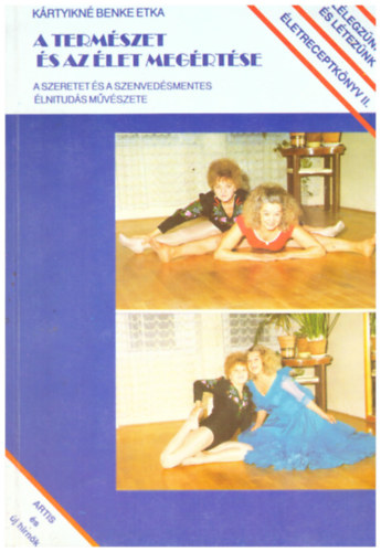 A term�szet �s az �let meg�rt�se - A szeretet �s a szenved�smentes �lnitud�s m�v�szete - L�legz�nk �s l�tez�nk �letreceptk�nyv II.