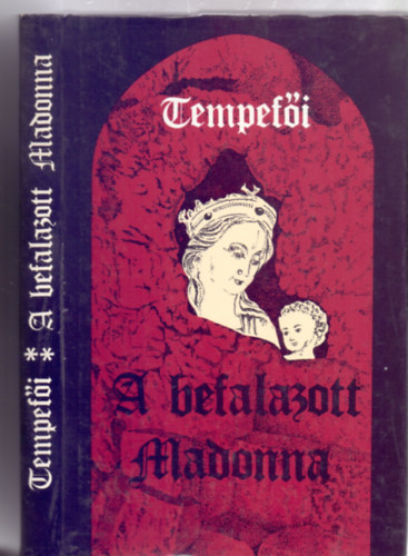 Tempefi  (Sibelka Perleberg Artr) - A befalazott Madonna I.-II.