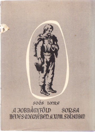 Sos Imre - A jobbgyfld sorsa Hevesmegyben a XVIII. szzadban