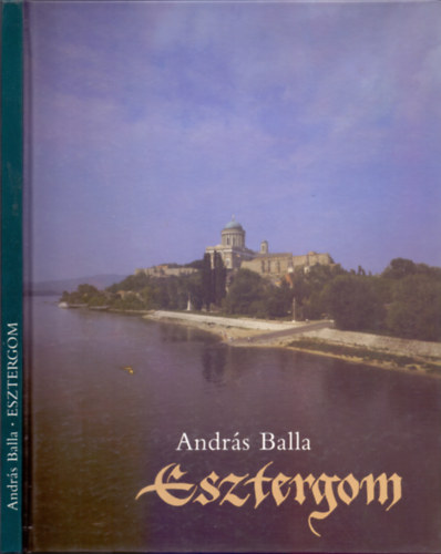 Horv�th Istv�n bevezet�j�vel Andr�s Balla - Esztergom (Magyar-angol-n�met)