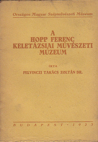 Felvinczi Takcs Zoltn - A Hopp Ferenc Keletzsiai Mvszeti Mzeum