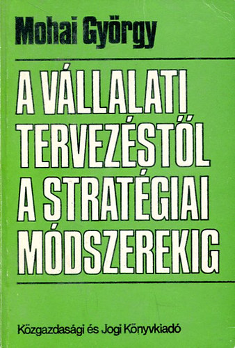 Mohai Gyrgy - A vllalati tervezstl a stratgiai mdszerekig