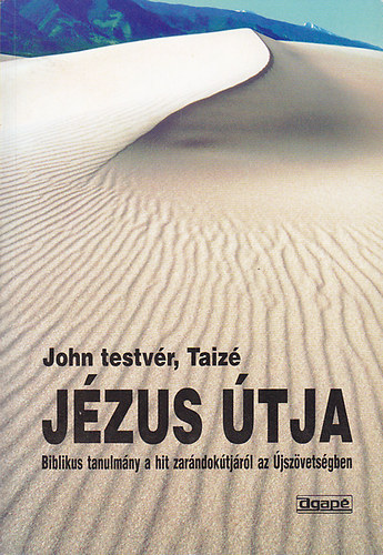 Taiz John testvr - Jzus tja. Biblikus tanulmny a hit zarndoktjrl az jszvetsgben