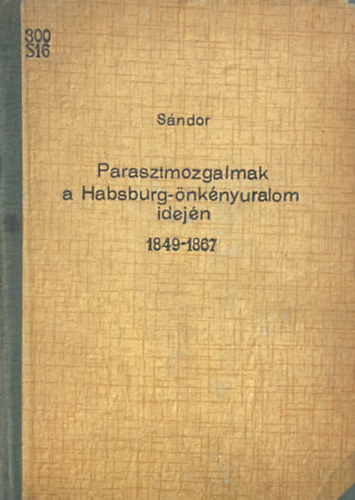 S. S�ndor P�l - Parasztmozgalmak a Habsburg-�nk�nyuralom idej�n 1849-1867