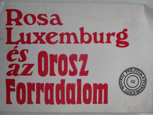 Magyar Gyrgy szerk. - Rosa Luxemburg s az Orosz Forradalom