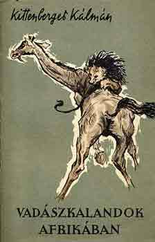 Kittenberger K�lm�n - Vad�szkalandok Afrik�ban