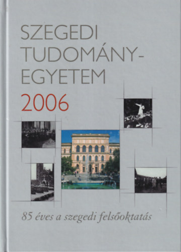 Dr. Rcz Bla - Szegedi Tudomnyegyetem 2006 - 85 ves a szegedi felsoktats