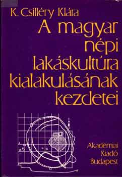 K. Csillry Klra - A magyar npi lakskultra kialakulsnak kezdetei