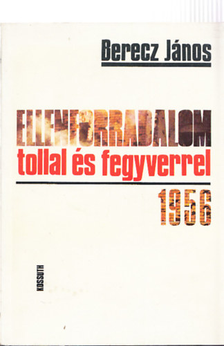 Berecz Jnos - Ellenforradalom tollal s fegyverrel - 1956   bvtett kiads