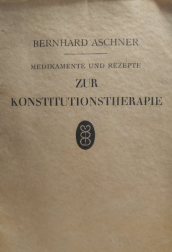 Bernhard Aschner - Medikamente und Rezepte Zur Konstitutionstherapie