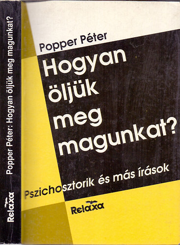 Popper Pter - Hogyan ljk meg magunkat? (Pszichosztorik-A htkznapok llektana-Vlogatott publicisztika)