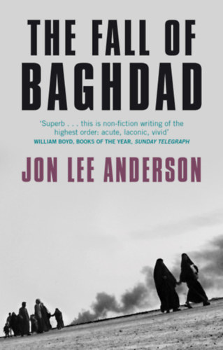 Jonlee Anderson - The Fall of Baghdad