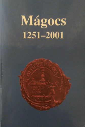Füzes Miklós (szerk.) - Mágocs 1251-2001