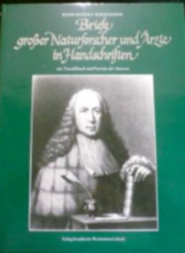 Hans-Rudolf Wiedemann - Briefe grosser Naturforscher und �rzte in Handschriften - mit Textabdruck und Portrats der Autoren