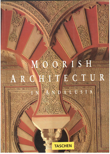 Mariane Barrucand; Achim Bednorz - Moorish Architecture in Andalusia