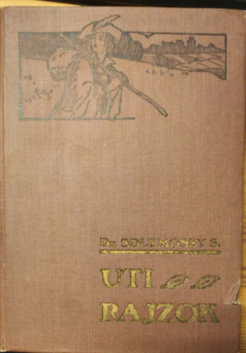 Dr. Solymossy Sndor - Uti rajzok. Kpek Bosznibl, Horvtorszgbl s Dalmczibl