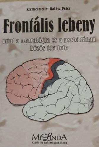 Halsz Pter  (szerk.) - Frontlis lebeny mint a neurolgia s a pszichitria kzs terlete