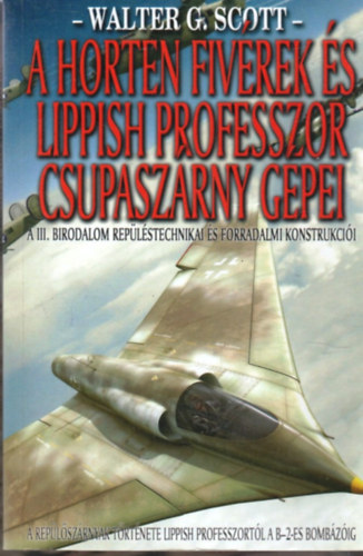 Walter G. Scott - A Horten fivrek s a Lippish professzor csupaszrny gpei