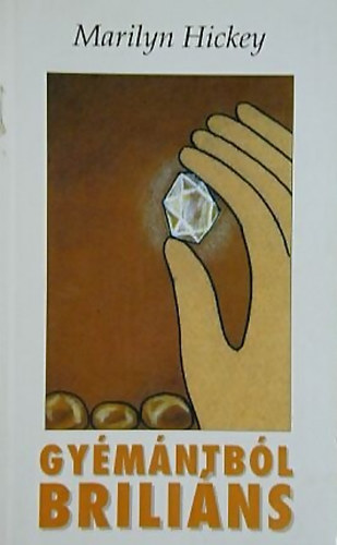 Marilyn Hickey - Gy�m�ntb�l brili�ns - Avagy hogyan csiszoltasd le a durva �leket Krisztussal - Hit gy�lekezete