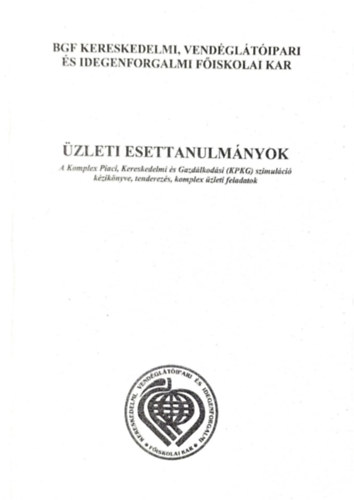 Slyom Csaba Mikls Gbor  (szerk.) - zleti Esettanulmnyok - A Komplex Piaci, kereskedelmi s Gazdlkodsi (KPKG) szimulci kziknyve, tenderezs, komplex zleti feladatok